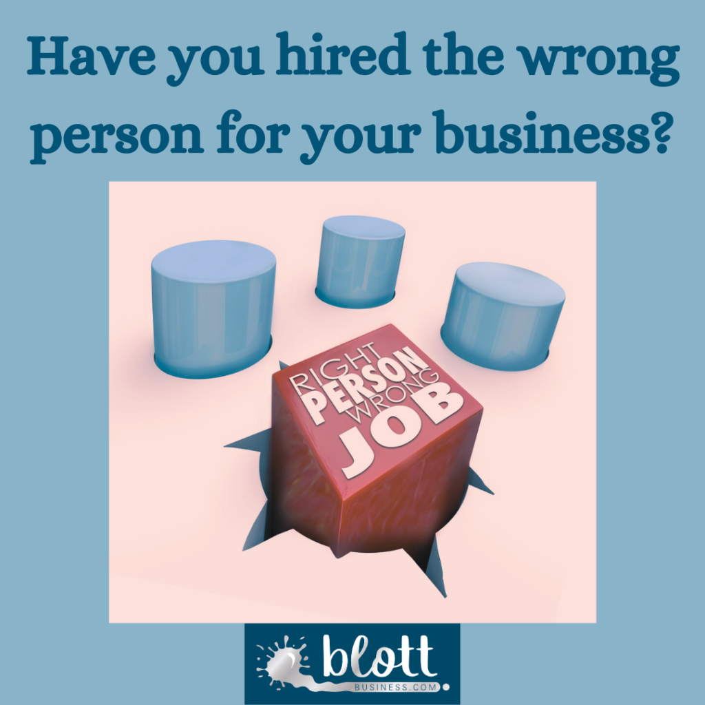 Have you hired the wrong person for your business?